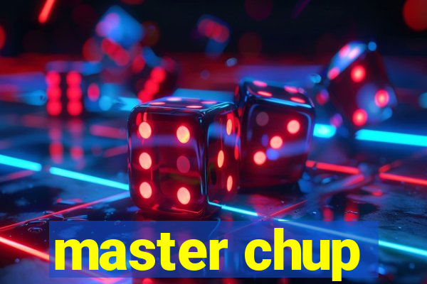 master chup